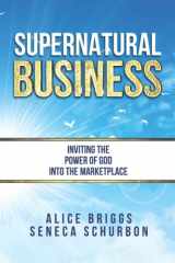 Supernatural Business Inviting the Power of God Into the Marketplace cover image