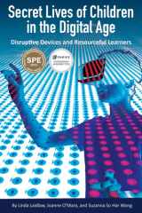 Secret Lives of Children in the Digital Age Disruptive Devices and Resourceful Learners cover image