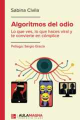Algoritmos del odio: Lo que ves, lo que haces viral y te convierte en cómplice (Spanish Edition) cover image