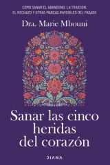 Sanar las cinco heridas del corazón: Cómo sanar el abandono, la traición, el rechazo y otras marcas invisibles del pasado cover image