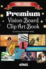 Premium Vision Board Clip Art Book Make Beautiful Manifesting Vision Boards from 700 Diverse Pictures and Words Created by an Art Teacher and Visualization Expert cover image
