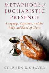 Metaphors of Eucharistic Presence Language, Cognition, and the Body and Blood of Christ cover image