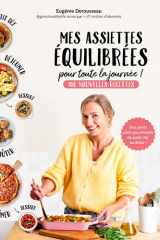 Mes assiettes équilibrées pour toute la journée: 100 nouvelles recettes : des petits plats gourmands du petit déj' au dîner ! cover image