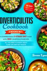 Diverticulitis Cookbook: 2 in 1: A Comprehensive 3-Stage Diet Guide with 300+ Diverticulitis Recipes - All You Need to Know About Flare-Ups and Gut Health - 30-Day Meal Plan Included! cover image