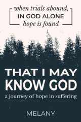 That I May Know God A Journey of Hope in Suffering cover image