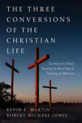 The Three Conversions of the Christian Life Turning to Christ, Turning to the Church, Turning to Mission cover image