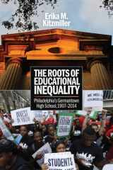 The Roots of Educational Inequality Philadelphia's Germantown High School, 1907-2014 cover image