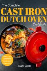 The Complete Cast Iron Dutch Oven Cookbook: 1000 Days of Easy Tantalizing Recipes for the Most Versatile Pot in Your Kitchen | Beginners Edition cover image