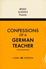 Confessions Of A German Teacher, A Lined Notebook: Funny Gift For German Teachers | Blank Lined Journal | Secret Santa, Teacher Appreciation, Christmas or Birthdays cover image