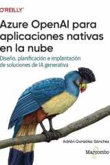 Azure OpenAI para aplicaciones nativas en la nube: Diseño, planificación e implantación de soluciones de IA generativa cover image