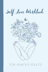 Self Love Activity Book for Anxious Adults: A Self Care Challenge Journal, Activity Book for Anxious People, Self Reflection Journal, Anxiety Coping for Adults cover image