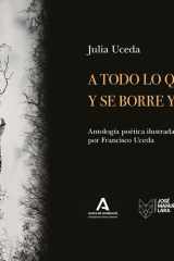 A todo lo que pase y se borre y se pierda: Antología poética ilustrada por Francisco Uceda cover image