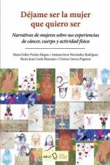 Déjame ser la mujer que quiero ser: Narrativas de mujeres sobre sus experiencias de cáncer, cuerpo y actividad física cover image
