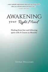 Awakening Your Right Mind - Healing from Fear and Following Spirit with A Course in Miracles cover image