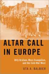Altar Call in Europe Billy Graham, Mass Evangelism, and the Cold-War West cover image