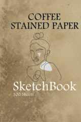 Coffee Stained Paper Sketchbook: Sketchbook/Notebook:100 Pages of 8.5"x11" With texture coffee Paper To Drawing, Doodling, Journal ,Sketching cover image
