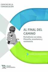 Al final del camino. Periodismo con alma: filosofía, enseñanza y resistencia cover image