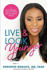 Live and Look Younger A Dermatologist's Guide to Youthful Skin and Ageless Beauty cover image