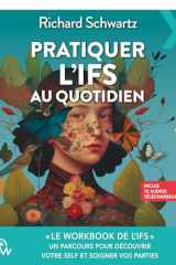Pratiquer l'IFS au quotidien - Un parcours pour découvrir votre Self et soigner vos parties cover image