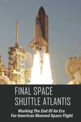 Final Space Shuttle Atlantis: Marking The End Of An Era For American Manned Space Flight. cover image