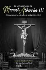 La Semana Santa de Manuel Albarrán III: El fotógrafo de las cofradías de Sevilla (1909-1954) cover image