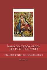 MARIA DOLOROSA VIRGEN DEL MONTE CALVARIO: ORACIONES DE CONSAGRACION cover image