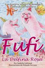 Fufi, la Delfina Rosa: Una historia sobre la bondad, el valor y el descubrimiento de la amistad (Spanish Edition) cover image