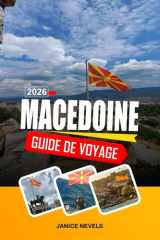 MACÉDOINE GUIDE DE VOYAGE 2026: Explorez les sites archéologiques, les sentiers de montagne et la cuisine traditionnelle du nord de la Grèce (French Edition) cover image