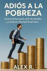 Adiós a la Pobreza: Plan comprobado para salir de deudas, ahorrar dinero y construir riqueza duradera cover image