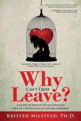 Why Can't I Just Leave A Guide to Waking Up and Walking Out of a Pathological Love Relationship cover image