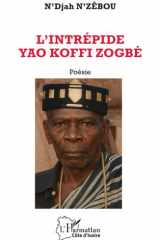 L’intrépide Yao Koffi Zogbé (Harmattan Côte-d'Ivoire) (French Edition) cover image
