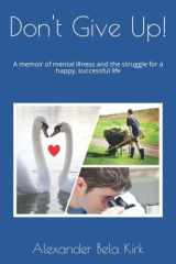Don't Give Up!: A memoir of mental illness and the struggle for a happy, successful life cover image