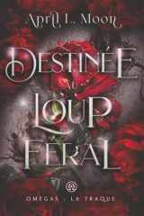 Destinée au Loup Féral: Une romance paranormale d’âmes sœurs métamorphes (Omégas : La Traque) (French Edition) cover image