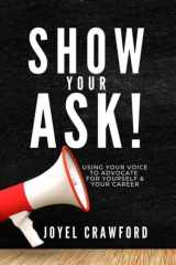 Show Your Ask! Using Your Voice to Advocate for Yourself and Your Career cover image