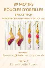 89 Motifs de Boucles d'Oreilles en Brickstitch: Designs pour Perles Miyuki Delica 11/0:: Diagrammes, Grille de mots, QR Codes pour un Perlage facile - ... (Beaded Jewelry & More) (French Edition) cover image