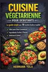 Cuisine Végétarienne pour Débutants: Le guide simple avec 70 recettes faciles et rapides (French Edition) cover image
