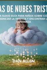 Días De Nubes Tristes - Una Suave Guía Para Niños Sobre Cómo Manejar La Tristeza Y Encontrar La Esperanza cover image