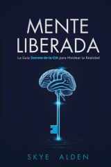 Mind Unlocked / Mente Liberada - The CIA's Secret Guide to Shaping Reality / La Guía Secreta de la CIA para Moldear la Realidad cover image