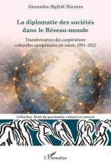 La diplomatie des sociétés dans le Réseau-monde - Transformation des coopérations culturelles européennes est-ouest, 1991-2022 cover image