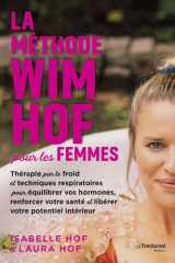 La méthode Wim Hof pour les femmes - Thérapie par le froid et techniques respiratoires pour équilibrer vos hormones, renforcer votre santé et libérer votre potentiel intérieur cover image