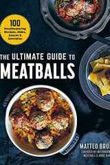 The Ultimate Guide to Meatballs 100 Mouthwatering Recipes, Sides, Sauces & Garnishes cover image