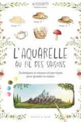 L'aquarelle au fil des saisons - Techniques et astuces en pas-à-pas pour peindre la nature cover image