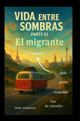 Vida Entre Sombras Parte III - El Migrante cover image
