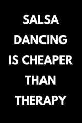 Salsa Dancing Is Cheaper Than Therapy: Funny Salsa Dancing Notebook With Lined Pages, A Great Appreciation Gift Idea For Salsa Dancers cover image