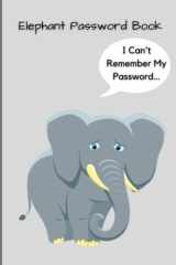 Password Book | Elephant Password Book | I Forgot My Password Again | Elephant Password Log | Kids Password Organizer | Alphabetical Password Tracker | Internet Log Book to Organize Your Website Passwords in One Secure Convenient Place cover image