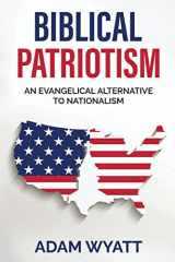 Biblical Patriotism An Evangelical Alternative to Nationalism cover image