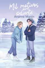 Mil motivos para odiarte: Rivales sobre hielo. Convivencia forzada. Enemies to lovers explosivo (Spanish Edition) cover image