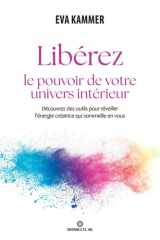 Libérez le pouvoir de votre univers intérieur - Découvrez des outils pour réveiller l'énergie créatrice qui sommeille en vous cover image