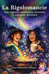 LA RIGOLOMANCIE: Une sagesse millénaire inventée la semaine dernière (French Edition) cover image