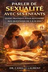 Parler de Sexualité avec Ses Enfants: Guide Pratique pour Répondre aux Questions de 5 à 14 Ans (French Edition) cover image